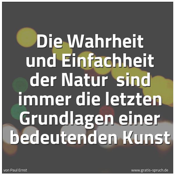 Quadratisches Spruchbild: Die Wahrheit und Einfachheit der Natur  sind immer die letzten Grundlagen einer bedeutende …