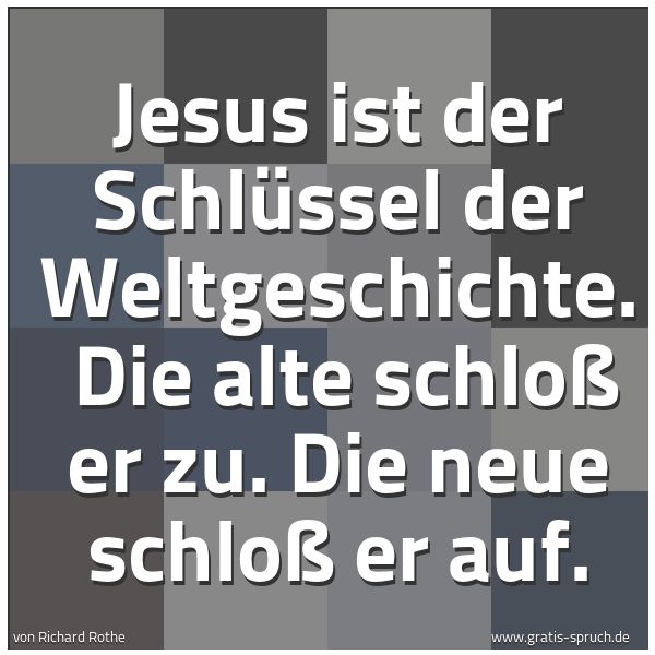 Quadratisches Spruchbild: Jesus ist der Schlüssel der Weltgeschichte.  Die alte schloß er zu. Die neue schloß er auf …