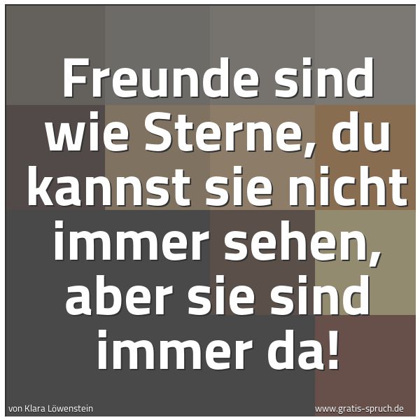 Quadratisches Spruchbild: Freunde sind wie Sterne, du kannst sie nicht immer sehen, aber sie sind immer da!