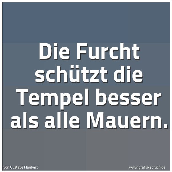 Quadratisches Spruchbild: Die Furcht schützt die Tempel besser als alle Mauern.