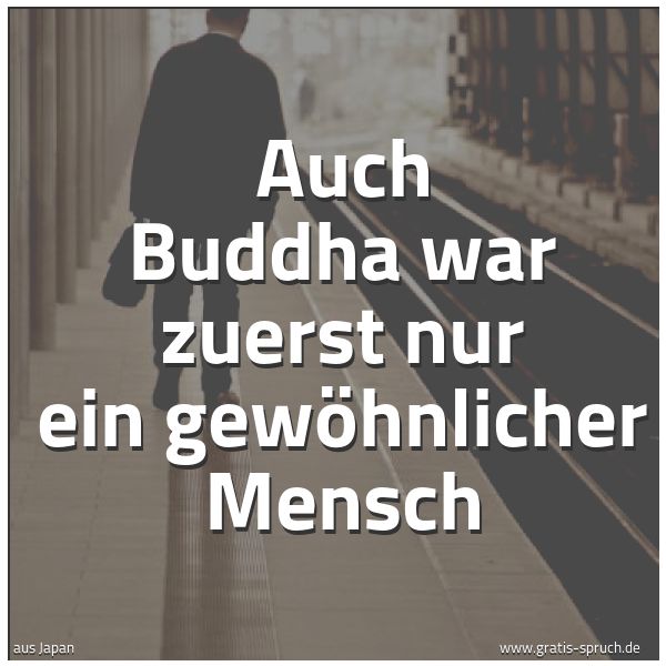 Quadratisches Spruchbild: Auch Buddha war zuerst nur ein gewöhnlicher Mensch