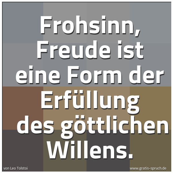 Quadratisches Spruchbild: Frohsinn, Freude ist eine Form der Erfüllung  des göttlichen Willens.