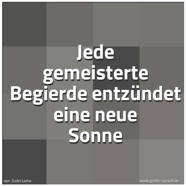 Quadratisches Spruchbild: Jede gemeisterte Begierde entzündet eine neue Sonne