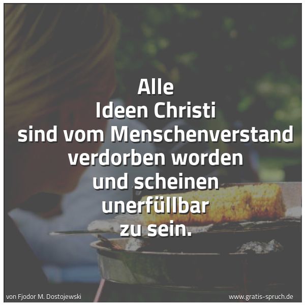 Quadratisches Spruchbild: Alle Ideen Christi sind vom Menschenverstand verdorben worden und scheinen unerfüllbar zu  …