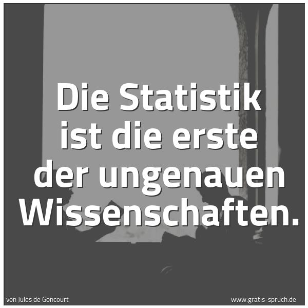 Quadratisches Spruchbild: Die Statistik ist die erste der ungenauen Wissenschaften.
