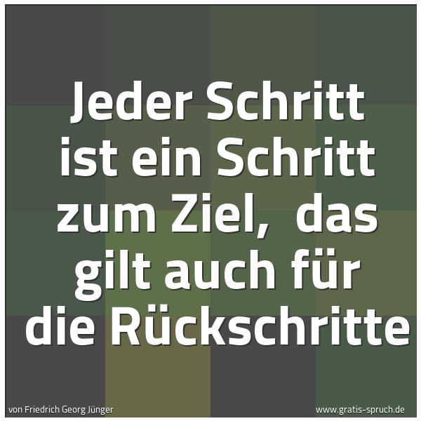 Quadratisches Spruchbild: Jeder Schritt ist ein Schritt zum Ziel,  das gilt auch für die Rückschritte