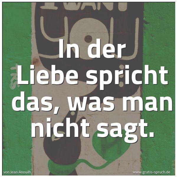 Quadratisches Spruchbild: In der Liebe spricht das, was man nicht sagt.