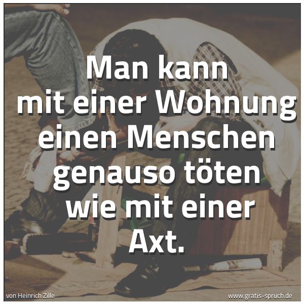 Quadratisches Spruchbild: Man kann mit einer Wohnung einen Menschen genauso töten  wie mit einer Axt.