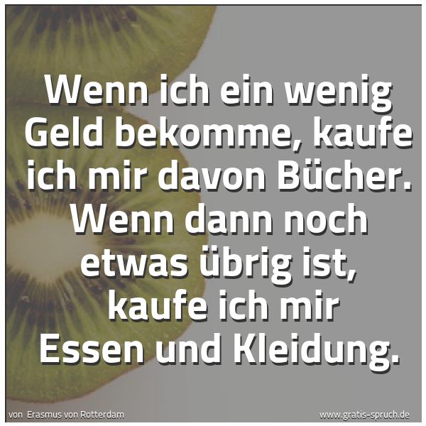 Quadratisches Spruchbild: Wenn ich ein wenig Geld bekomme, kaufe ich mir davon Bücher. Wenn dann noch etwas übrig is …