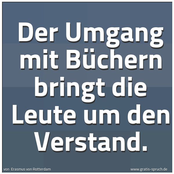 Quadratisches Spruchbild: Der Umgang mit Büchern bringt die Leute um den Verstand.