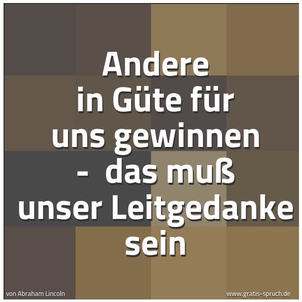 Quadratisches Spruchbild: Andere in Güte für uns gewinnen -  das muß unser Leitgedanke sein