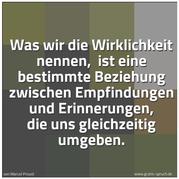 Quadratisches Spruchbild: Was wir die Wirklichkeit nennen,  ist eine bestimmte Beziehung zwischen Empfindungen und E …