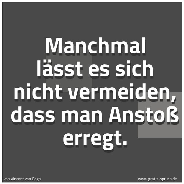 Quadratisches Spruchbild: Manchmal lässt es sich nicht vermeiden, dass man Anstoß erregt.