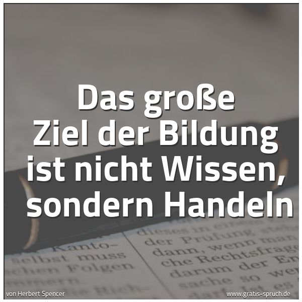 Quadratisches Spruchbild: Das große Ziel der Bildung ist nicht Wissen,  sondern Handeln