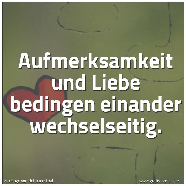 Quadratisches Spruchbild: Aufmerksamkeit und Liebe bedingen einander wechselseitig.