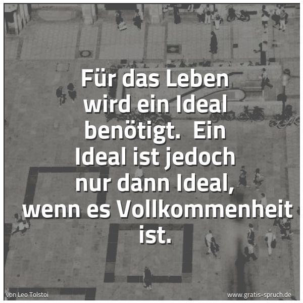 Quadratisches Spruchbild: Für das Leben wird ein Ideal benötigt.  Ein Ideal ist jedoch nur dann Ideal,  wenn es Voll …