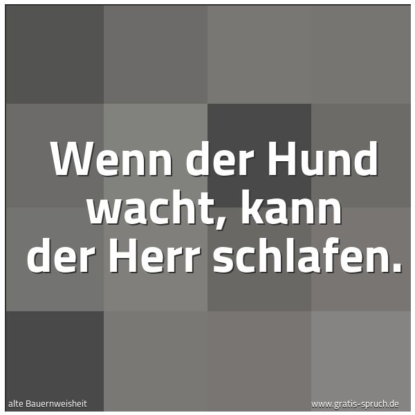 Quadratisches Spruchbild: Wenn der Hund wacht, kann der Herr schlafen.