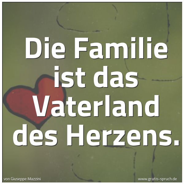 Quadratisches Spruchbild: Die Familie ist das Vaterland des Herzens.
