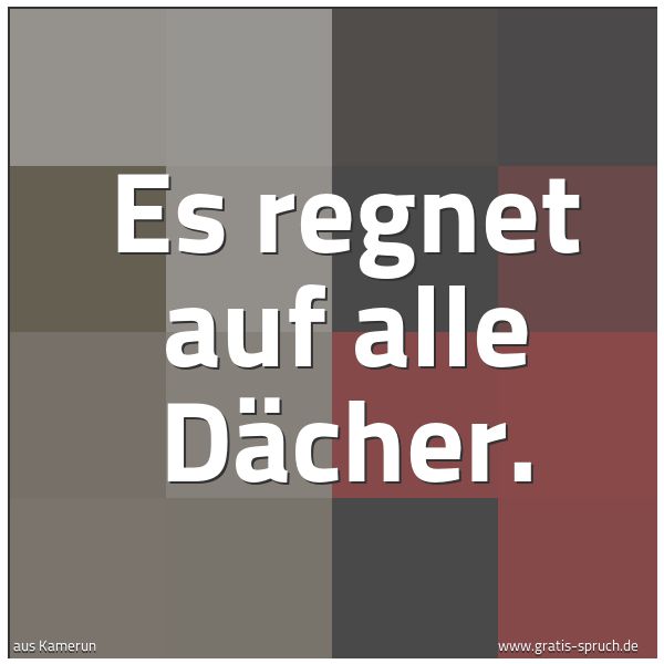 Quadratisches Spruchbild: Es regnet auf alle Dächer.