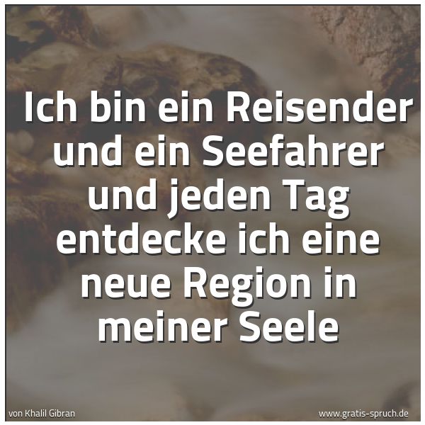 Quadratisches Spruchbild: Ich bin ein Reisender und ein Seefahrer und jeden Tag entdecke ich eine neue Region in mei …