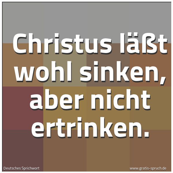 Quadratisches Spruchbild: Christus läßt wohl sinken, aber nicht ertrinken.