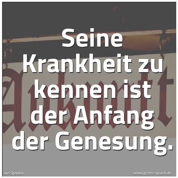 Quadratisches Spruchbild: Seine Krankheit zu kennen ist der Anfang der Genesung.