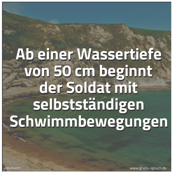Quadratisches Spruchbild: Ab einer Wassertiefe von 50 cm beginnt der Soldat mit selbstständigen Schwimmbewegungen