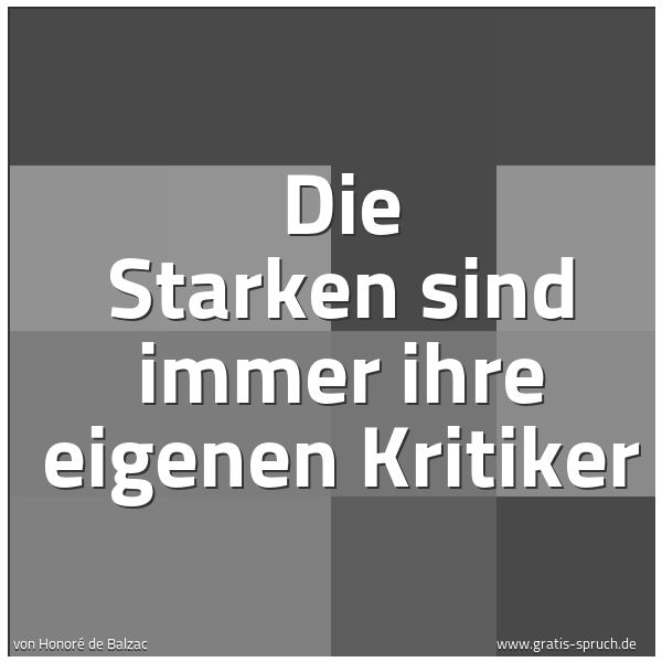 Quadratisches Spruchbild: Die Starken sind immer ihre eigenen Kritiker
