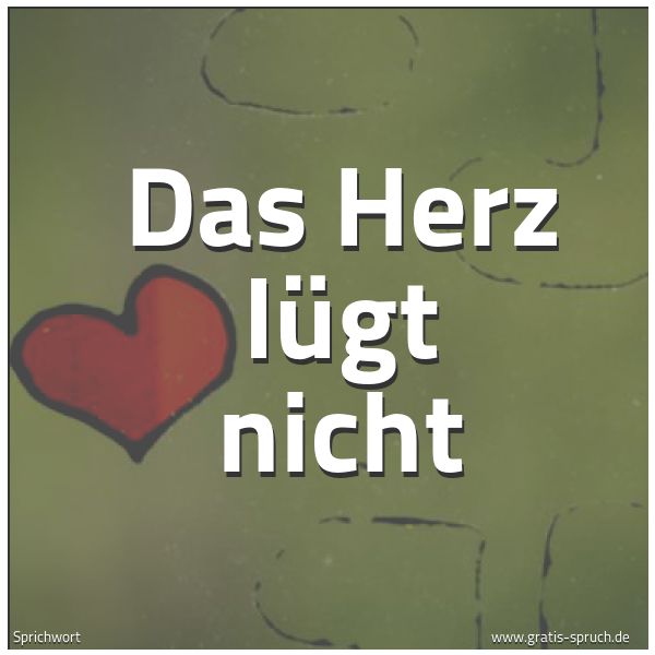 Quadratisches Spruchbild: Das Herz lügt nicht