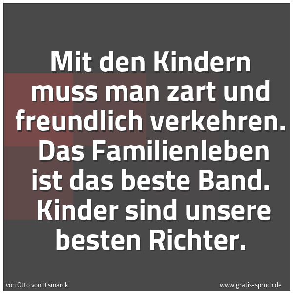 Quadratisches Spruchbild: Mit den Kindern muss man zart und freundlich verkehren.  Das Familienleben ist das beste B …