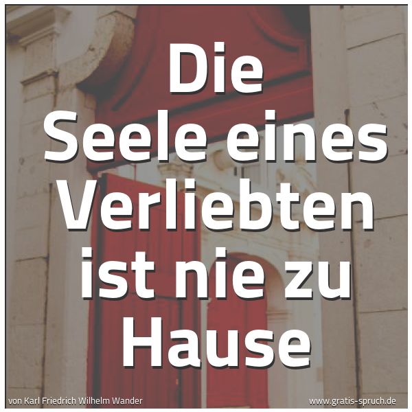 Quadratisches Spruchbild: Die Seele eines Verliebten ist nie zu Hause