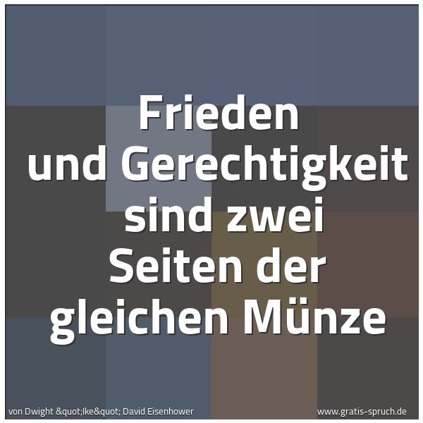 Quadratisches Spruchbild: Frieden und Gerechtigkeit  sind zwei Seiten der gleichen Münze