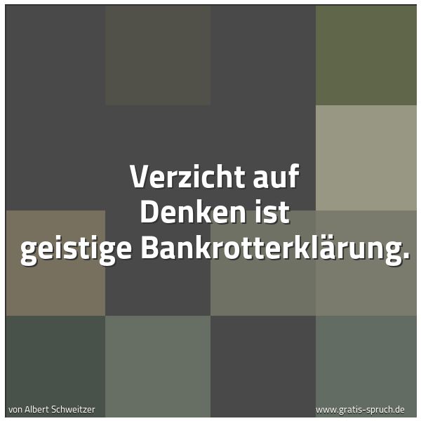 Quadratisches Spruchbild: Verzicht auf Denken ist geistige Bankrotterklärung.