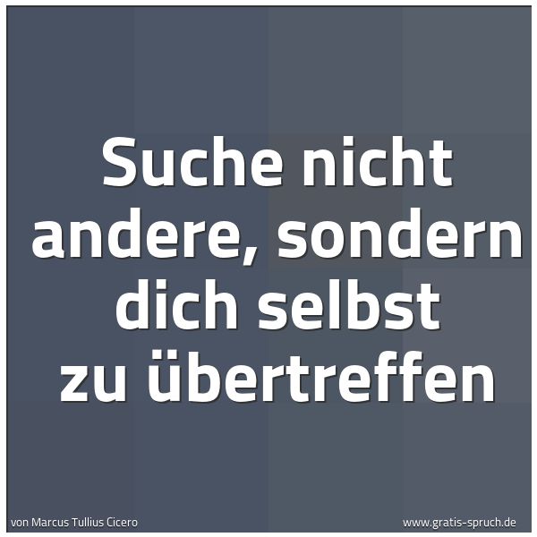 Quadratisches Spruchbild: Suche nicht andere, sondern dich selbst zu übertreffen