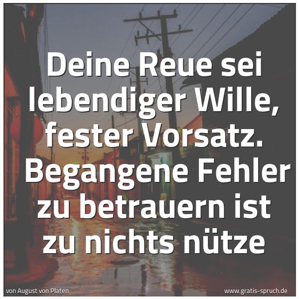 Quadratisches Spruchbild: Deine Reue sei lebendiger Wille, fester Vorsatz.  Begangene Fehler zu betrauern ist zu nic …