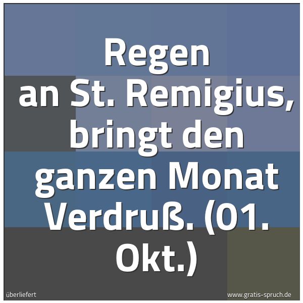 Quadratisches Spruchbild: Regen an St. Remigius, bringt den ganzen Monat Verdruß. (01. Okt.)