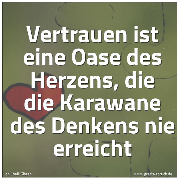 Quadratisches Spruchbild: Vertrauen ist eine Oase des Herzens, die die Karawane des Denkens nie erreicht