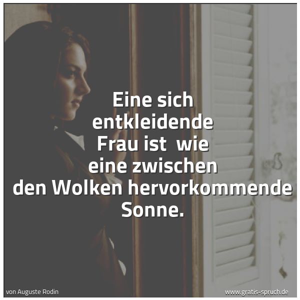 Quadratisches Spruchbild: Eine sich entkleidende Frau ist  wie eine zwischen den Wolken hervorkommende Sonne.