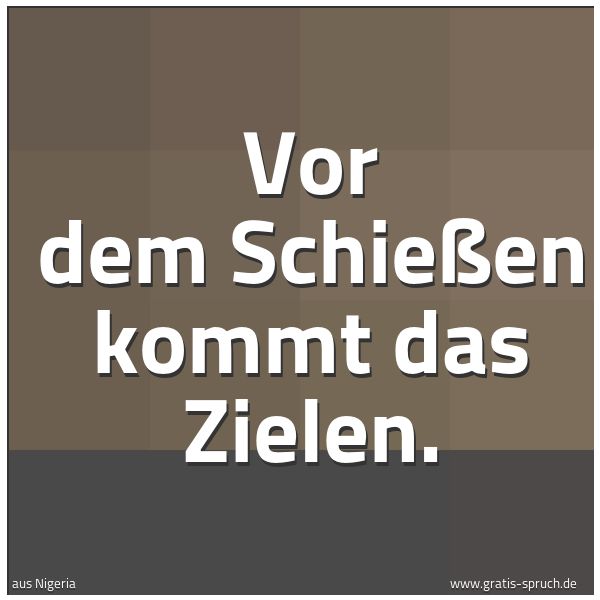 Quadratisches Spruchbild: Vor dem Schießen kommt das Zielen.