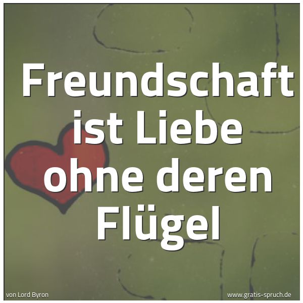 Quadratisches Spruchbild: Freundschaft ist Liebe ohne deren Flügel
