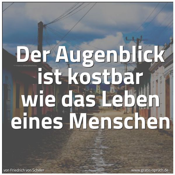 Quadratisches Spruchbild: Der Augenblick ist kostbar wie das Leben eines Menschen