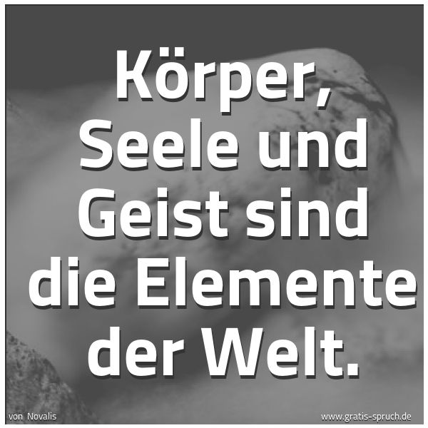 Quadratisches Spruchbild: Körper, Seele und Geist sind die Elemente der Welt.