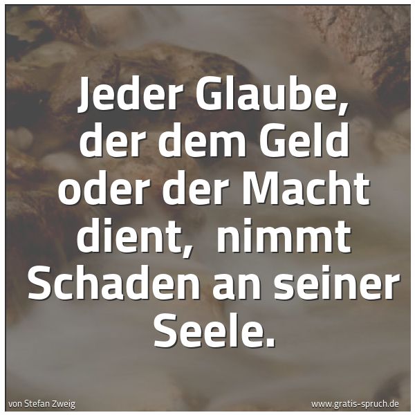 Quadratisches Spruchbild: Jeder Glaube, der dem Geld oder der Macht dient,  nimmt Schaden an seiner Seele.