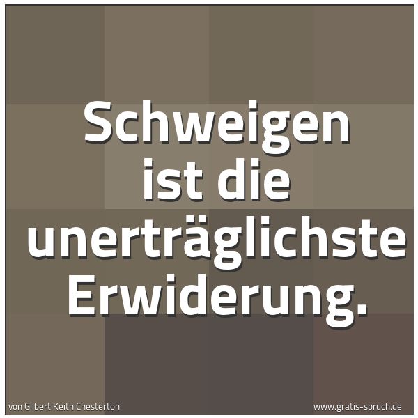 Quadratisches Spruchbild: Schweigen ist die unerträglichste Erwiderung.