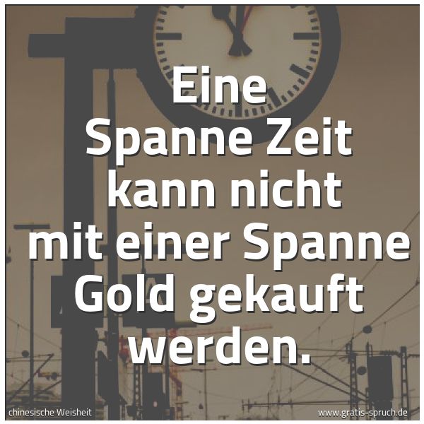 Quadratisches Spruchbild: Eine Spanne Zeit  kann nicht mit einer Spanne Gold gekauft werden.