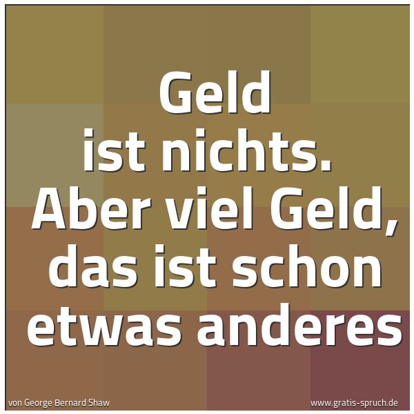 Quadratisches Spruchbild: Geld ist nichts.  Aber viel Geld, das ist schon etwas anderes