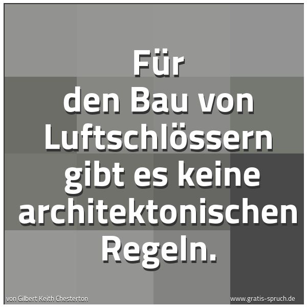 Quadratisches Spruchbild: Für den Bau von Luftschlössern  gibt es keine architektonischen Regeln.