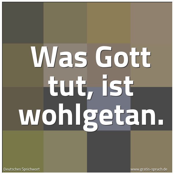 Quadratisches Spruchbild: Was Gott tut, ist wohlgetan.