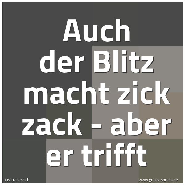 Quadratisches Spruchbild: Auch der Blitz macht zick zack - aber er trifft