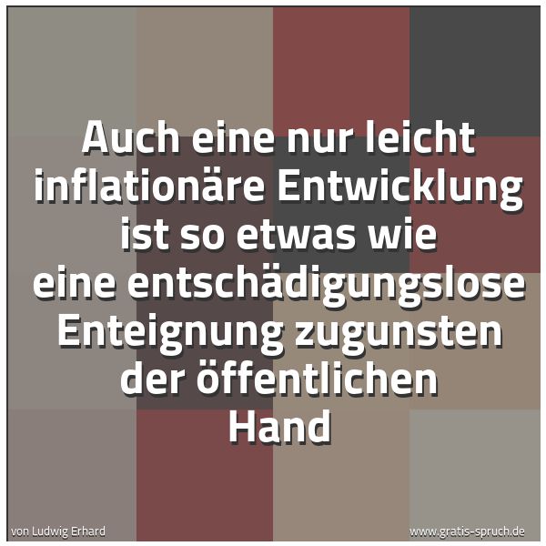 Quadratisches Spruchbild: Auch eine nur leicht inflationäre Entwicklung ist so etwas wie eine entschädigungslose Ent …